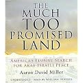 The Much Too Promised Land (America's Elusive Search for Arab-Israeli Peace) (Unabridged) (Compact Disc)