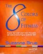 The 8 Colors of Fitness: Discover Your Color-Coded Fitness Personality and Create an Exercise Program Youll Never Quit!