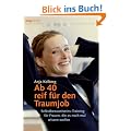 Ab 40 reif f�r den Traumjob!: Selbstbewusstseins-Training f�r Frauen, die es noch mal wissen wollen