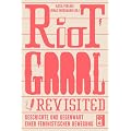 Riot Grrrl Revisited!: Die Geschichte einer feministischen Bewegung