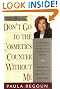 Don't Go to the Cosmetics Counter Without Me: A Unique Guide to over 30,000 Products, Plus the Latest Skin-Care Research (Don't Go to the Cosmetics Counter Without Me, 5th ed)