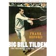 Big Bill Tilden: The Triumphs and the Tragedy (Hall of Fame Edition, No. 2) by Frank Deford