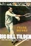 Big Bill Tilden: The Triumphs and the Tragedy (Hall of Fame Edition)