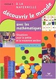 D�couvrir le monde avec les math�matiques : Situations pour la petite et la moyenne sections