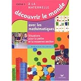 D�couvrir le monde avec les math�matiques : Situations pour la petite et la moyenne sectionspar Dominique Valentin