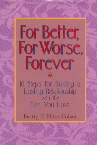 for better for worse forever 10 steps for building a lasting relationship with the man you love