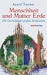 Menschheit und Mutter Erde. Die Geschichte der gro�en Zivilisationen