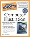 Books : The Complete Idiot's Guide to Computer Illustration