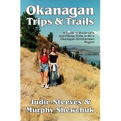 Okanagan trips & trails: A guide to backroads and hiking trails in BC's Okanagan-Similkameen region