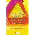 Silva Mind Control: Die universelle Methode zur Steigerung der Kreativit�t und Leistungsf�higkeit des menschlichen Geistes