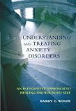 Understanding and Treating Anxiety Disorders
 An Integrative Approach to Healing the Wounded Self,
Barry E. Wolfe