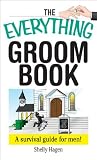 The Everything Groom Book: A Survival Guide for Men (Everything Series)