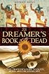 The Dreamer's Book of the Dead: A Soul Traveler's Guide to Death, Dying, and the Other Side