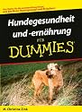 Hundegesundheit und -ern&auml;hrung f&uuml;r Dummies: Hie finden Sie die neusten Erkenntnisse, wie Sie Ihren Hund gesund und fit halten! (Fur Dummies)