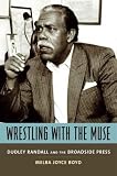 Wrestling with the Muse: Dudley Randall and the Broadside Press