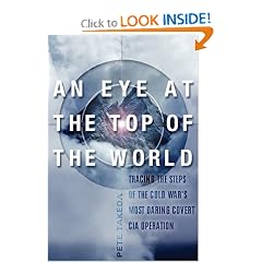 An Eye at the Top of the World: The Terrifying Legacy of the Cold War's Most Daring C.I.A. Operation