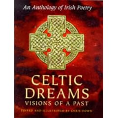 Celtic Dreams: Visions of a Past : An Anthology of Irish Poetry