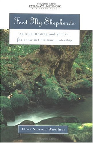 Feed My Shepherds: Spiritual Healing and Renewal for Those in Christian Leadership under Leadership in The Books Store