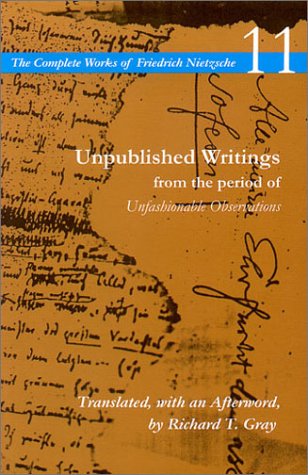Unpublished Writings from the period of Unfashionable Observations: Volume 11 (The Complete Works of Friedrich Nietzsche)