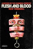 Flesh and blood : a history of the cannibal complex