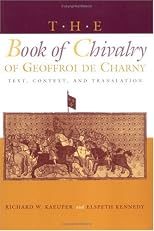 The Book of Chivalry of Geoffroi De Charny: Text, Context, and Translation (Middle Ages Series)