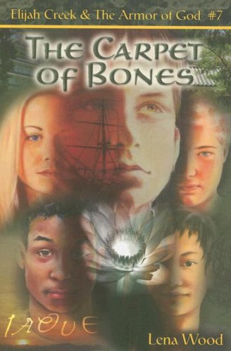 The Carpet of Bones (Wood, Lena, Elijah Creek & the Armor of God, Bk. 7.)