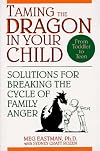 Taming the Dragon in Your Child: Solutions for Breaking the Cycle of Family Anger