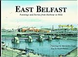 East Belfast: Paintings and Stories from Harbour to Hills