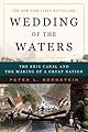 Wedding of the Waters: The Erie Canal and the Making of a Great Nation