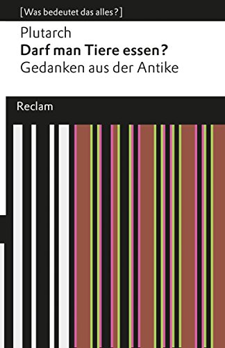 Darf man Tiere essen?: Gedanken aus der Antike. [Was bedeutet das alles?] (Reclams Universal-Bibliothek) (German Edition)