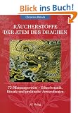 R�ucherstoffe: Der Atem des Drachen. 72 Pflanzenportr�ts - Ethnobotanik, Rituale und praktische Anwendungen