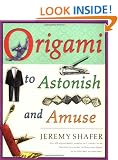 Origami to Astonish and Amuse: Over 400 Original Models, Including Such "Classics" as the Chocolate-Covered Ant, the Transvestite Puppet, the Invisible Duck, and Many More!