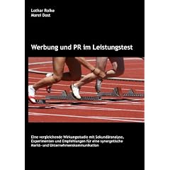 Werbung und PR im Leistungstest: Eine vergleichende Wirkungsstudie mit Sekund�ranalyse, Experimenten und Empfehlungen f�r eine synergetische Markt- und Unternehmenskommunikation