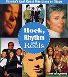 Rock, Rhythm and Reels: Canada s East Coast Musicians on Stage