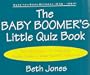 The Baby Boomer's Little Quiz Book: 150 Questions To Prove You Really Grew Up Wearing Bell Bottoms!