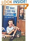 101 Ways to Bug Your Teacher