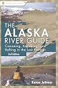 The Alaska River Guide: Canoeing, Kayaking, and Rafting in the Last Frontier (Canoeing & Kayaking Guides - Menasha)