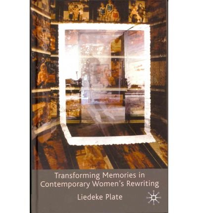 [(Transforming Memories in Contemporary Women's Rewriting)] [Author: Liedeke Plate] published on (January, 2011)