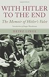 With Hitler to the End: The Memoir of Hitlers Valet