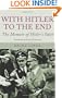 With Hitler to the End: The Memoir of Hitler's Valet