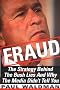 Fraud: The Strategy Behind the Bush Lies and Why the Media Didn't Tell You
