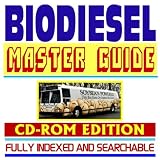 Biodiesel Master Guide to Fuels and Production, Federal Guides and Documents, Practical Information on Biodiesel Incentives, Grants, and Usage, Indexed and Searchable (CD-ROM)