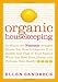 Organic Housekeeping: In Which the Non-Toxic Avenger Shows You How to Improve Your Health and That of Your Family, While You Save Time, Money, and, Perhaps, Your Sanity