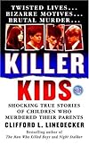 Killer Kids: Shocking True Stories Of Children Who Murdered Their Parents (True Crime (St. Martin's Paperbacks))