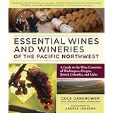 essential wines and wineries of the pacific northwest a guide to the wine countries of washington oregon british