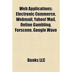 Web Applications: Electronic Commerce, Webmail, Yahoo! Mail, Forscene, Apache Wave, Electronic Business, Yahoo! Groups, Web Application