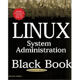 Linux System Administration Black Book: The Definitive Guide to Deploying and Configuring the Leading Open Source Operating System