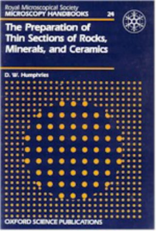 The Preparation of Thin Sections of Rocks, Minerals, and Ceramics (Royal Microscopical Society Microscopy Handbooks)