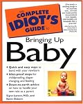 The Complete Idiot's Guide to Bringing Up Baby (The Complete Idiot's Guide)