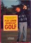 A Unique Teacher of the Pros Shows You How to Play Lower Handicap Golf